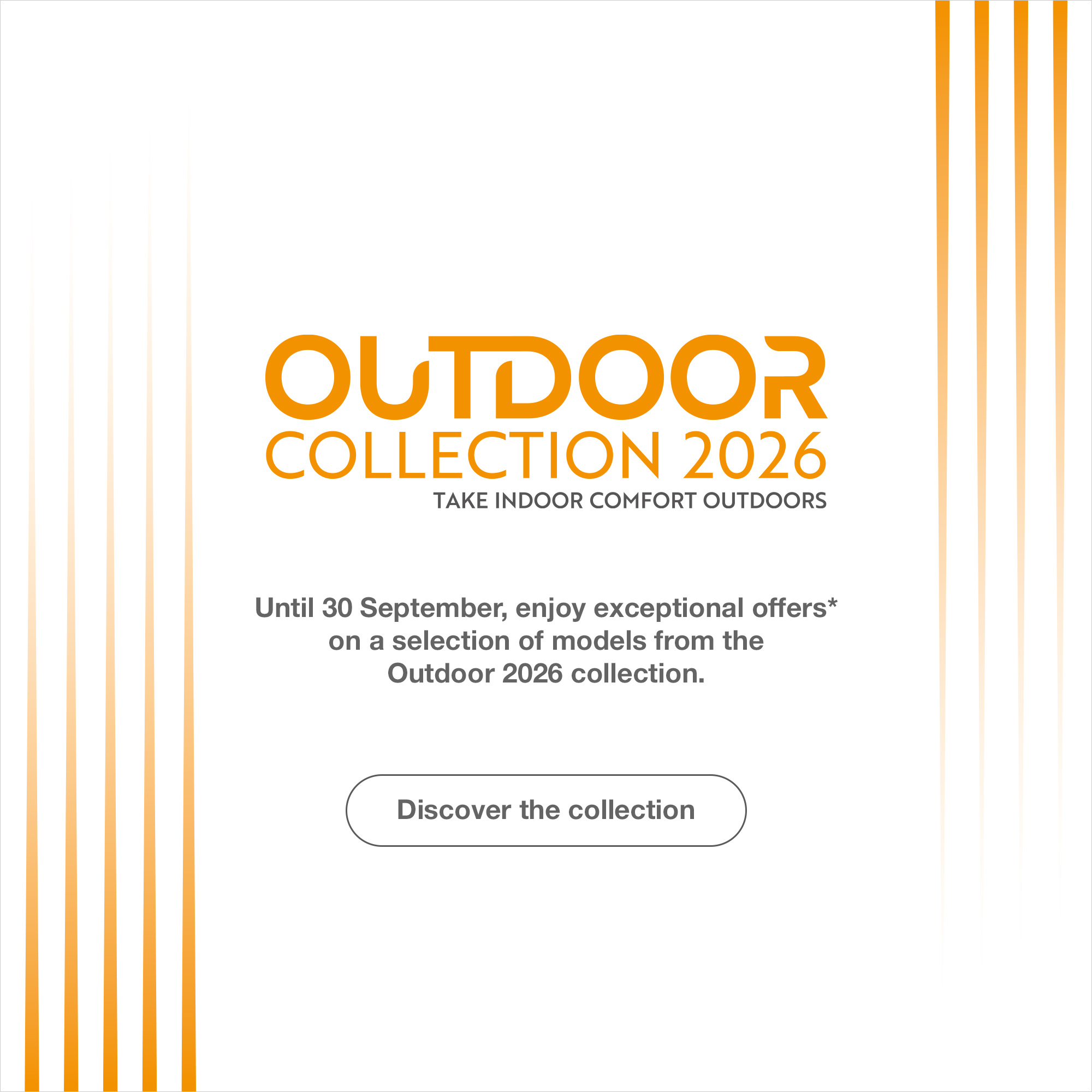 Until 30 September, enjoy exceptional offers on a selection of models from the Outdoor 2026 collection. > Discover the collection